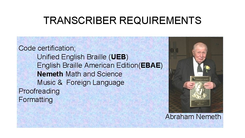 TRANSCRIBER REQUIREMENTS Code certification; Unified English Braille (UEB) English Braille American Edition(EBAE) Nemeth Math