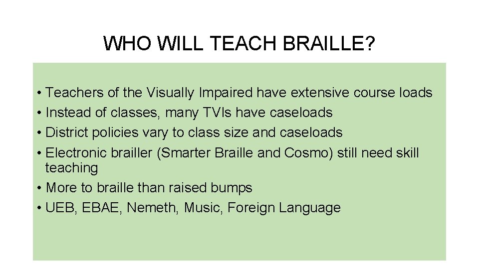 WHO WILL TEACH BRAILLE? • Teachers of the Visually Impaired have extensive course loads