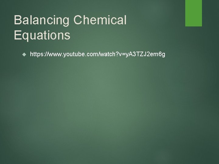 Balancing Chemical Equations https: //www. youtube. com/watch? v=y. A 3 TZJ 2 em 6