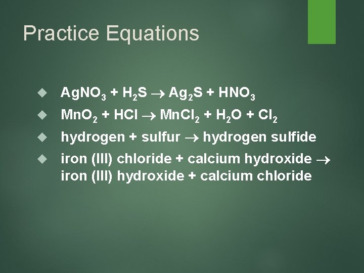 Practice Equations Ag. NO 3 + H 2 S Ag 2 S + HNO