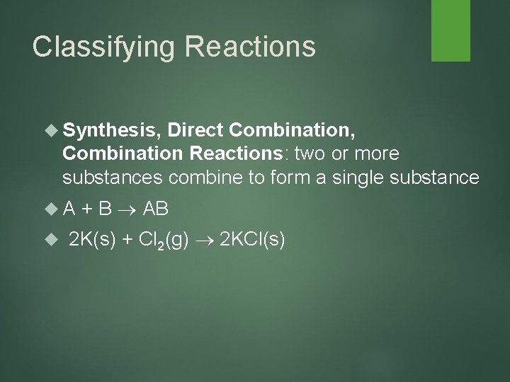 Classifying Reactions Synthesis, Direct Combination, Combination Reactions: two or more substances combine to form