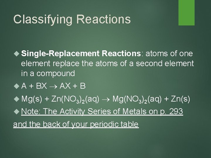 Classifying Reactions Single-Replacement Reactions: atoms of one element replace the atoms of a second