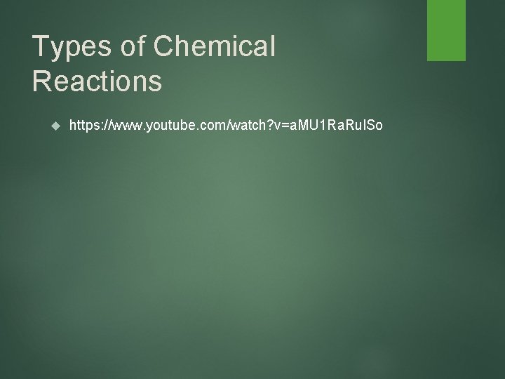 Types of Chemical Reactions https: //www. youtube. com/watch? v=a. MU 1 Ra. Rul. So