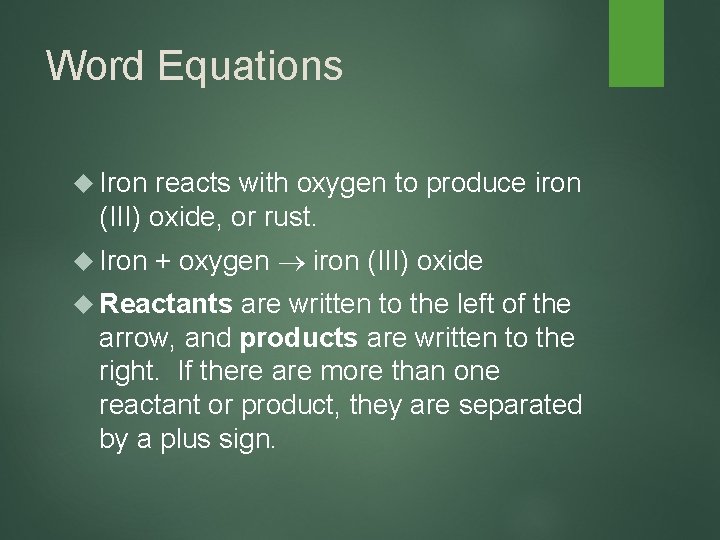 Word Equations Iron reacts with oxygen to produce iron (III) oxide, or rust. Iron
