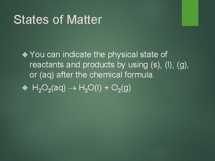 States of Matter You can indicate the physical state of reactants and products by