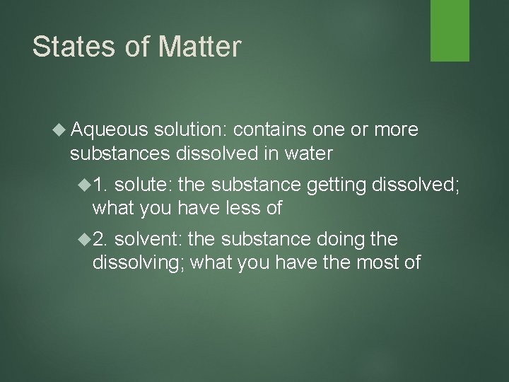 States of Matter Aqueous solution: contains one or more substances dissolved in water 1.