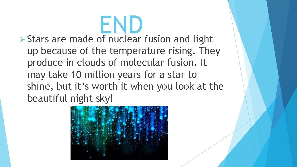 Ø Stars END are made of nuclear fusion and light up because of the
