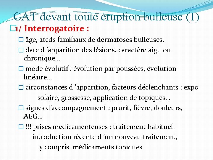 CAT devant toute éruption bulleuse (1) � 1/ Interrogatoire : � âge, atcds familiaux