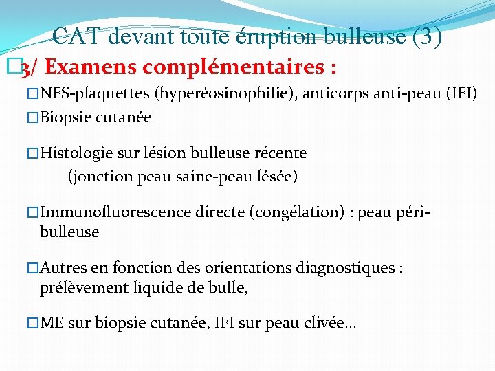 CAT devant toute éruption bulleuse (3) � 3/ Examens complémentaires : �NFS-plaquettes (hyperéosinophilie), anticorps