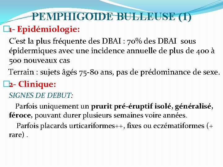 PEMPHIGOIDE BULLEUSE (1) � 1 - Epidémiologie: C’est la plus fréquente des DBAI :