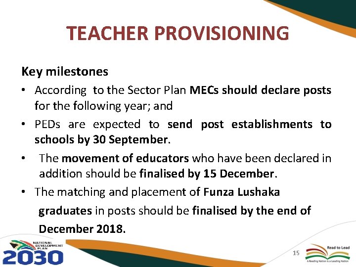 TEACHER PROVISIONING Key milestones • According to the Sector Plan MECs should declare posts
