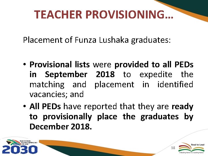 TEACHER PROVISIONING… Placement of Funza Lushaka graduates: • Provisional lists were provided to all