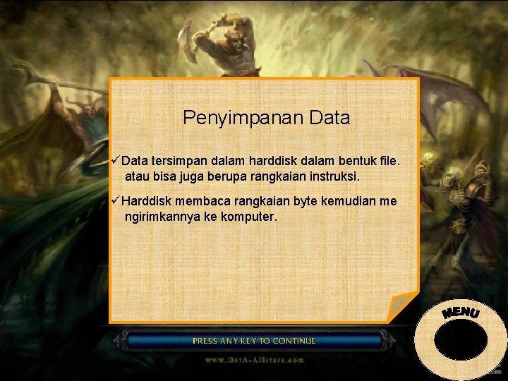 Penyimpanan Data üData tersimpan dalam harddisk dalam bentuk file. atau bisa juga berupa rangkaian