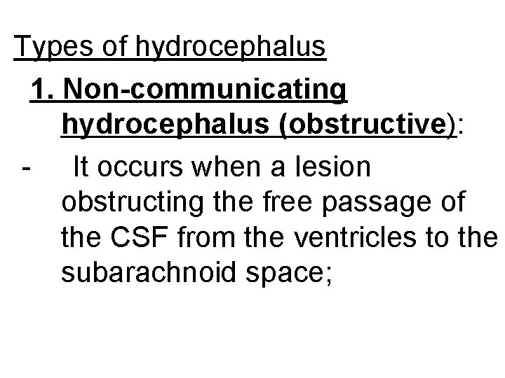 Types of hydrocephalus 1. Non-communicating hydrocephalus (obstructive): - It occurs when a lesion obstructing