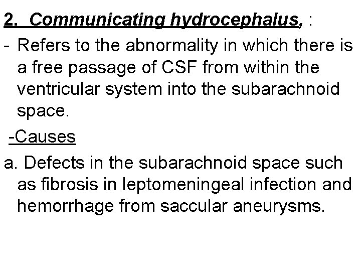 2. Communicating hydrocephalus, : - Refers to the abnormality in which there is a