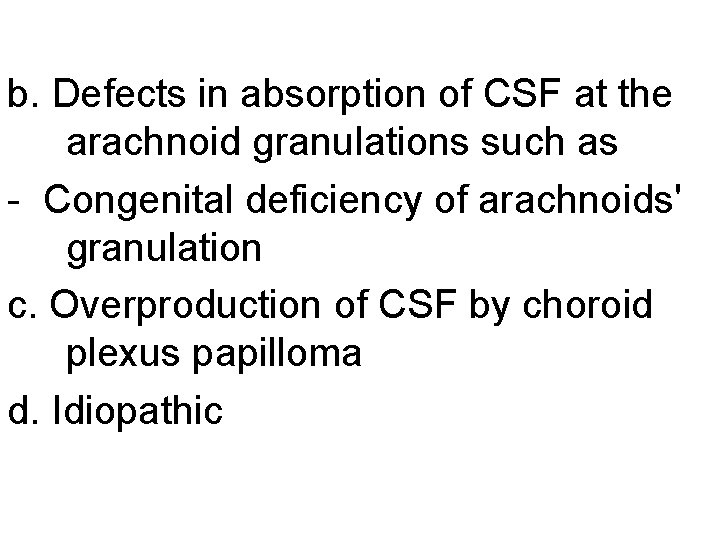 b. Defects in absorption of CSF at the arachnoid granulations such as - Congenital