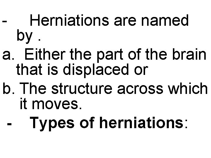 - Herniations are named by. a. Either the part of the brain that is