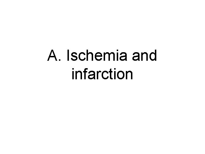 A. Ischemia and infarction 