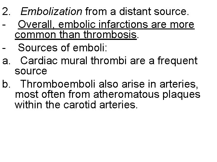 2. Embolization from a distant source. - Overall, embolic infarctions are more common than