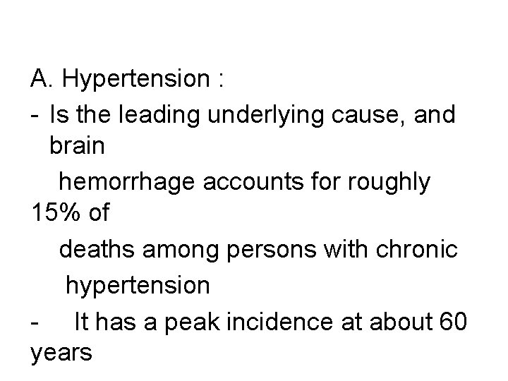 A. Hypertension : - Is the leading underlying cause, and brain hemorrhage accounts for