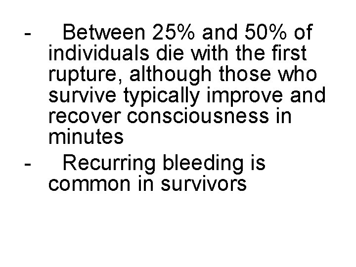 - Between 25% and 50% of individuals die with the first rupture, although those