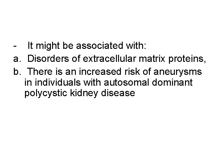 - It might be associated with: a. Disorders of extracellular matrix proteins, b. There