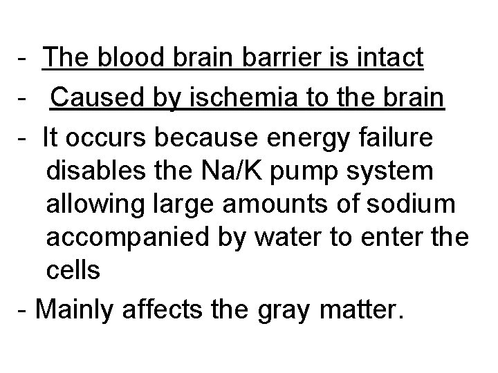 - The blood brain barrier is intact - Caused by ischemia to the brain