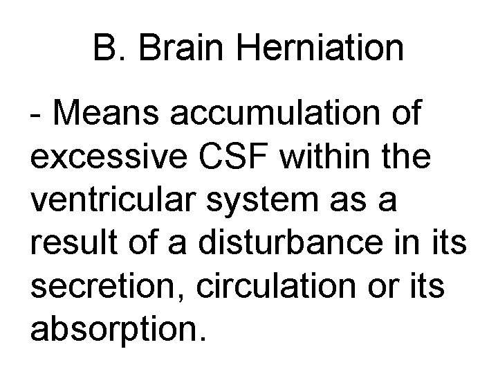 B. Brain Herniation - Means accumulation of excessive CSF within the ventricular system as