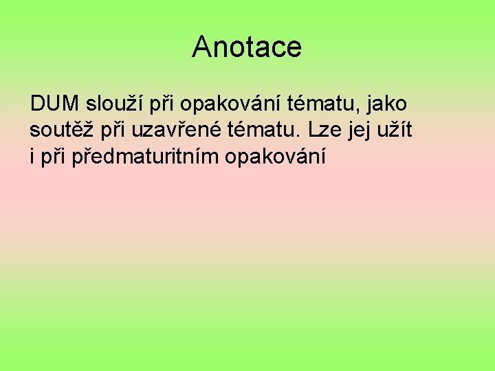 Anotace DUM slouží při opakování tématu, jako soutěž při uzavřené tématu. Lze jej užít