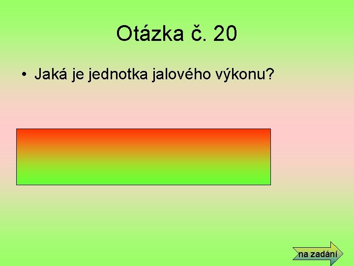 Otázka č. 20 • Jaká je jednotka jalového výkonu? • [VAr] volt ampér reaktanční