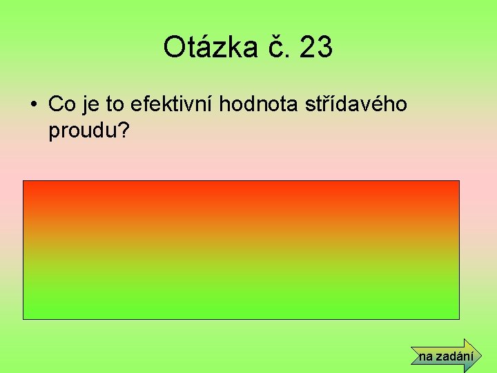 Otázka č. 23 • Co je to efektivní hodnota střídavého proudu? • Je myšlená