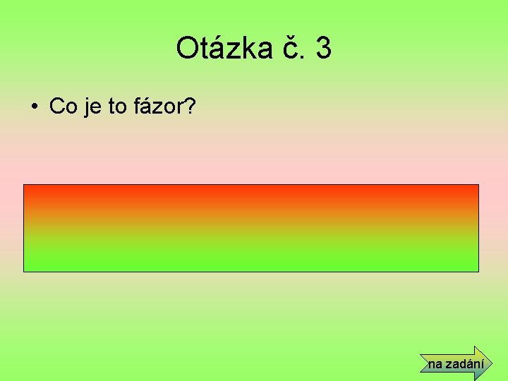 Otázka č. 3 • Co je to fázor? • Fázor je orientovaná úsečka, která