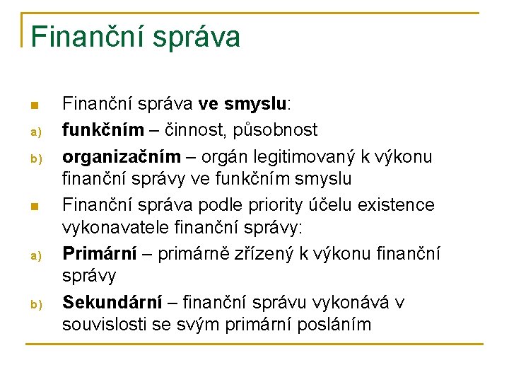 Finanční správa n a) b) Finanční správa ve smyslu: funkčním – činnost, působnost organizačním