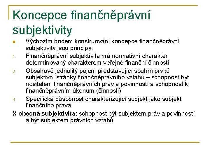 Koncepce finančněprávní subjektivity Výchozím bodem konstruování koncepce finančněprávní subjektivity jsou principy: 1. Finančněprávní subjektivita