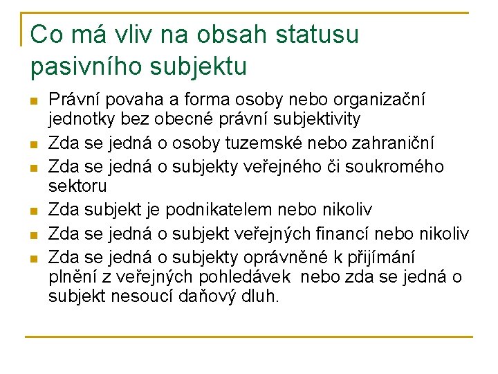 Co má vliv na obsah statusu pasivního subjektu n n n Právní povaha a