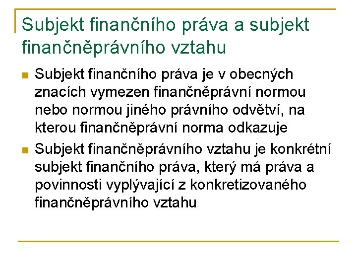 Subjekt finančního práva a subjekt finančněprávního vztahu n n Subjekt finančního práva je v