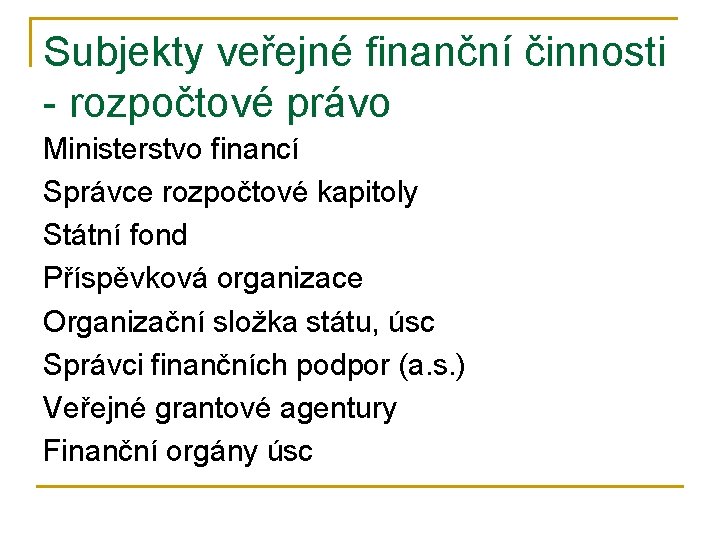 Subjekty veřejné finanční činnosti - rozpočtové právo Ministerstvo financí Správce rozpočtové kapitoly Státní fond