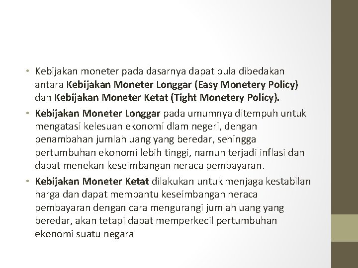  • Kebijakan moneter pada dasarnya dapat pula dibedakan antara Kebijakan Moneter Longgar (Easy