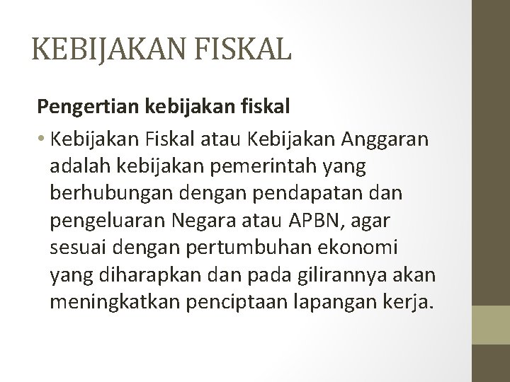 KEBIJAKAN FISKAL Pengertian kebijakan fiskal • Kebijakan Fiskal atau Kebijakan Anggaran adalah kebijakan pemerintah