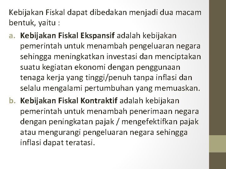 Kebijakan Fiskal dapat dibedakan menjadi dua macam bentuk, yaitu : a. Kebijakan Fiskal Ekspansif