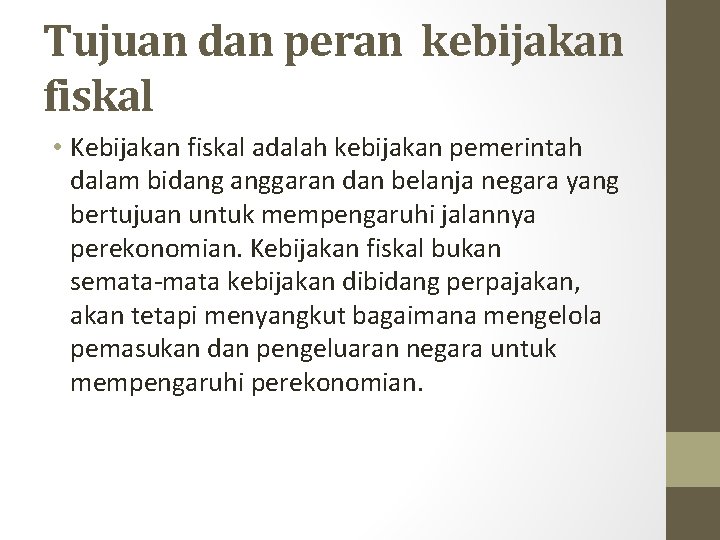 Tujuan dan peran kebijakan fiskal • Kebijakan fiskal adalah kebijakan pemerintah dalam bidang anggaran