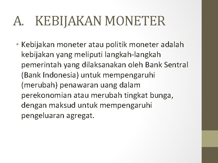 A. KEBIJAKAN MONETER • Kebijakan moneter atau politik moneter adalah kebijakan yang meliputi langkah‐langkah