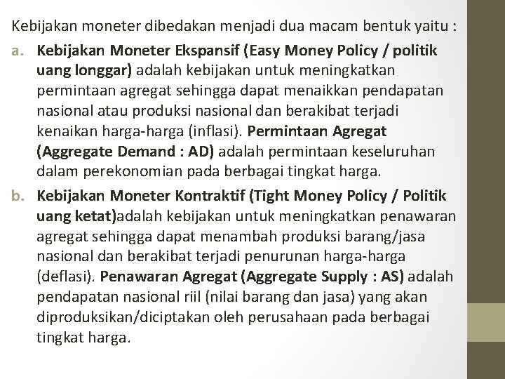 Kebijakan moneter dibedakan menjadi dua macam bentuk yaitu : a. Kebijakan Moneter Ekspansif (Easy