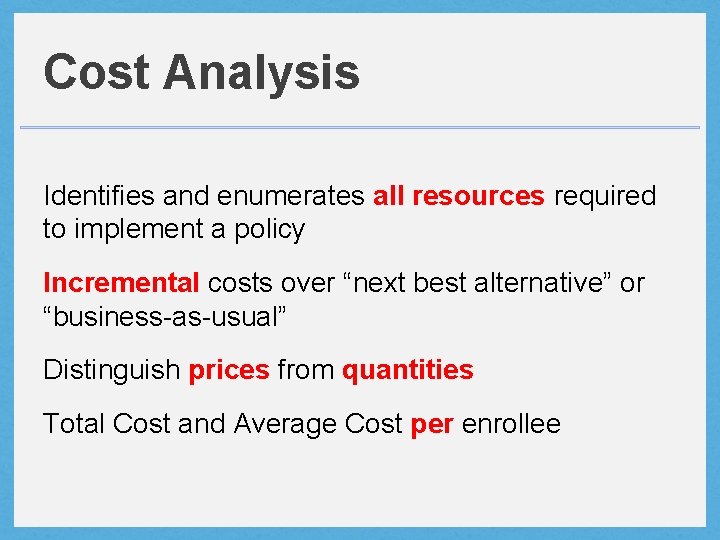 Cost Analysis Identifies and enumerates all resources required to implement a policy Incremental costs