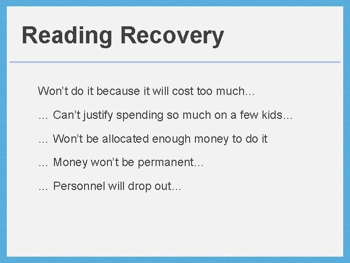 Reading Recovery Won’t do it because it will cost too much… … Can’t justify