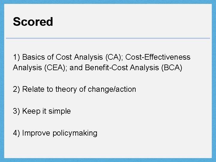 Scored 1) Basics of Cost Analysis (CA); Cost-Effectiveness Analysis (CEA); and Benefit-Cost Analysis (BCA)