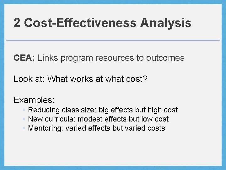 2 Cost-Effectiveness Analysis CEA: Links program resources to outcomes Look at: What works at