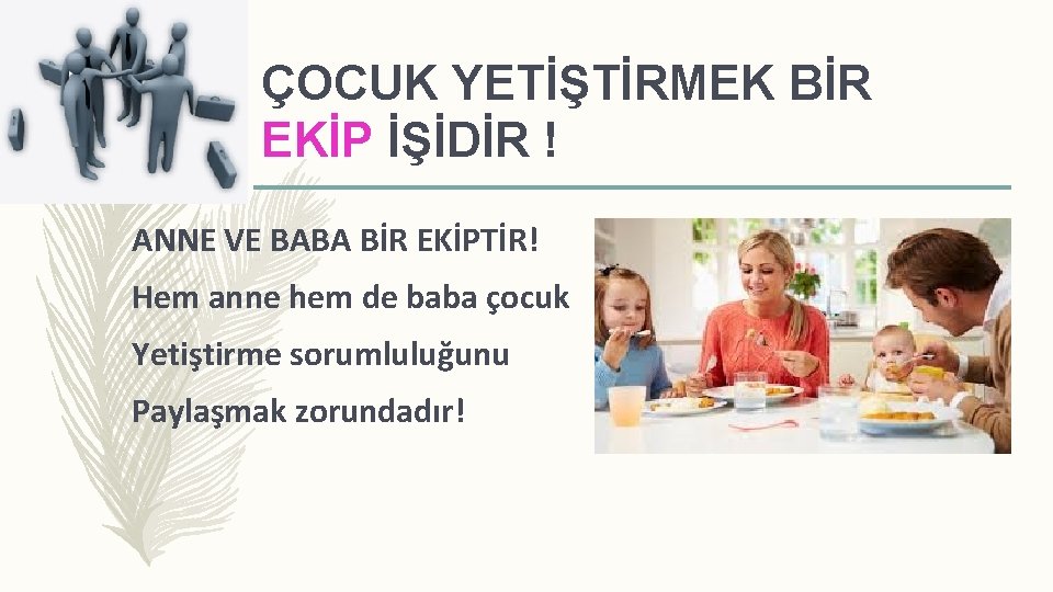 ÇOCUK YETİŞTİRMEK BİR EKİP İŞİDİR ! ANNE VE BABA BİR EKİPTİR! Hem anne hem