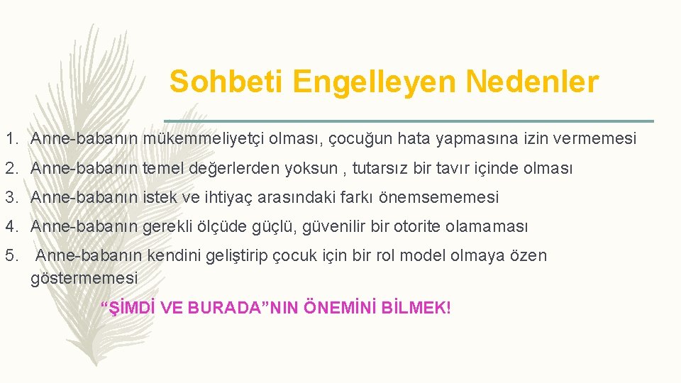 Sohbeti Engelleyen Nedenler 1. Anne-babanın mükemmeliyetçi olması, çocuğun hata yapmasına izin vermemesi 2. Anne-babanın