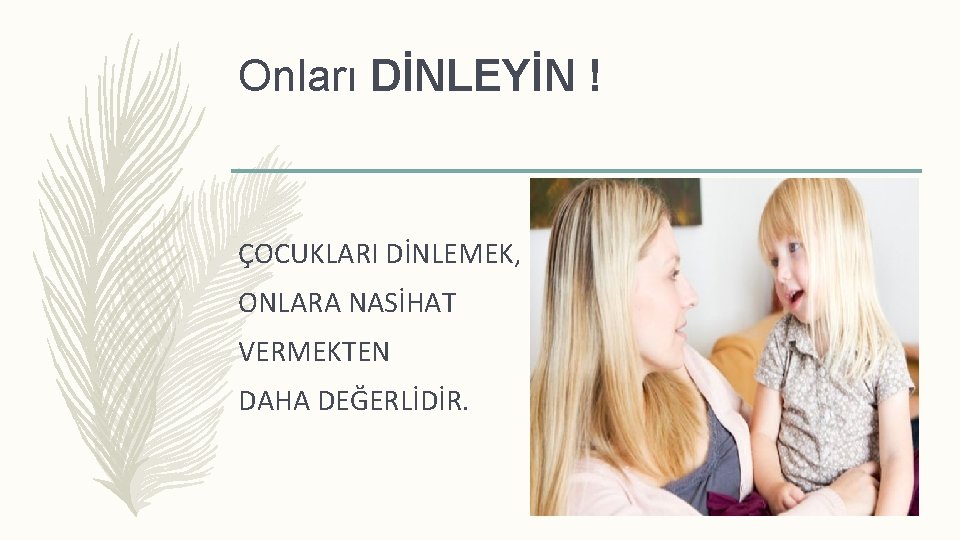 Onları DİNLEYİN ! ÇOCUKLARI DİNLEMEK, ONLARA NASİHAT VERMEKTEN DAHA DEĞERLİDİR. 